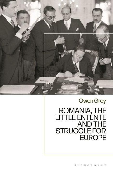 Owen Grey, Romania, The Little Entente and The Struggle for Europe. Männer in Anzügen bei einem Treffen.