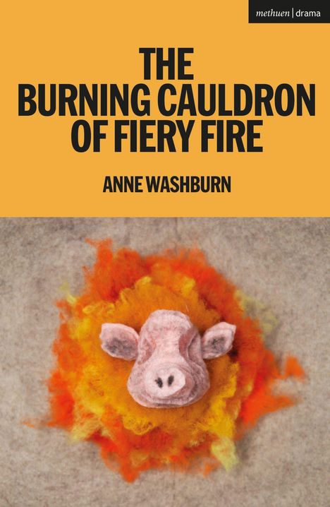"THE BURNING CAULDRON OF FIERY FIRE" oben, "ANNE WASHBURN" darunter. Darunter eine Filz-Schwein-Skulptur vor einem Flammenhintergrund.