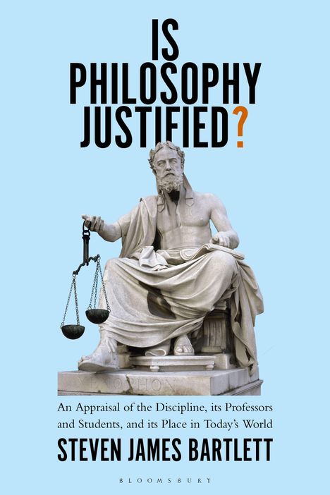 Text: "IS PHILOSOPHY JUSTIFIED? An Appraisal of the Discipline, its Professors and Students, and its Place in Today’s World. STEVEN JAMES BARTLETT."  
Eine Statue eines sitzenden Mannes mit Waage.