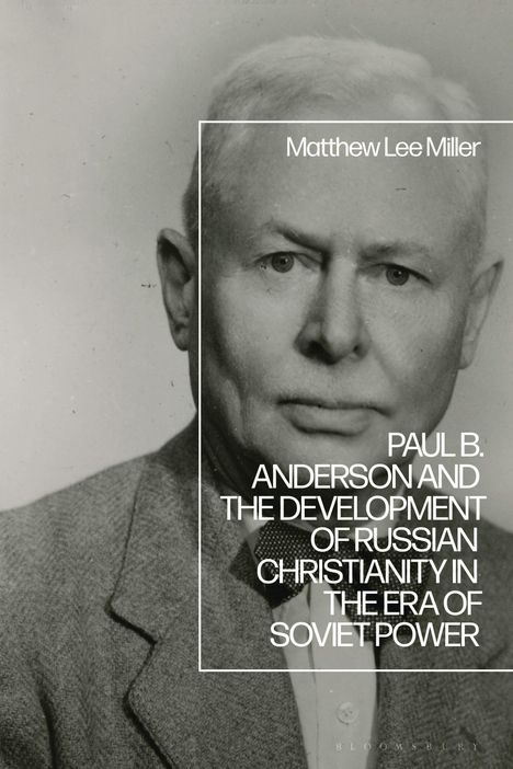 "Matthew Lee Miller" oben, "Paul B. Anderson and the Development of Russian Christianity in the Era of Soviet Power" unten. Schwarz-Weiß-Foto eines Mannes.
