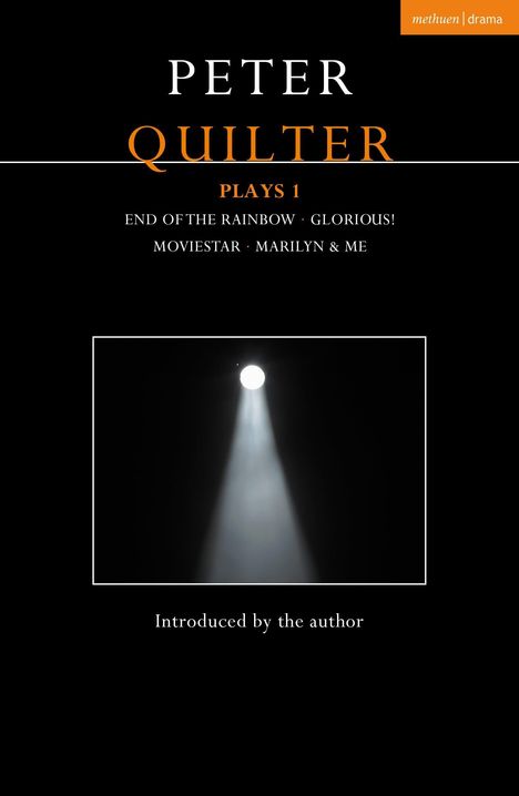 Peter Quilter Plays 1: End of the Rainbow, Glorious!, Moviestar, Marilyn & Me. Methuen Drama. Ein Spotlight in der Dunkelheit.