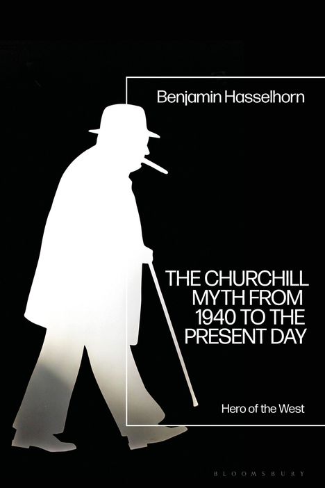 Weiße Silhouette eines Mannes mit Hut und Zigarre, daneben die Texte: "Benjamin Hasselhorn", "THE CHURCHILL MYTH FROM 1940 TO THE PRESENT DAY".