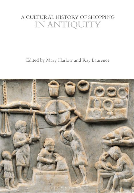 „A Cultural History of Shopping in Antiquity,“ bearbeitet von Mary Harlow und Ray Laurence. Untere Hälfte zeigt antike Reliefszene.