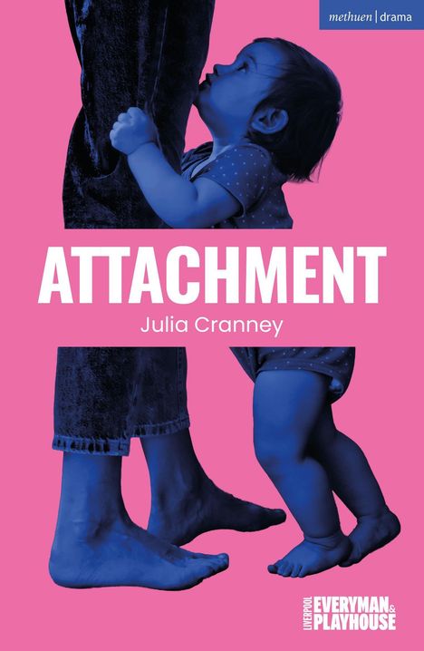 "ATTACHMENT" und "Julia Cranney". Oben rechts "methuen | drama". Ein Kind umarmt ein Bein, mit rosa Hintergrund.