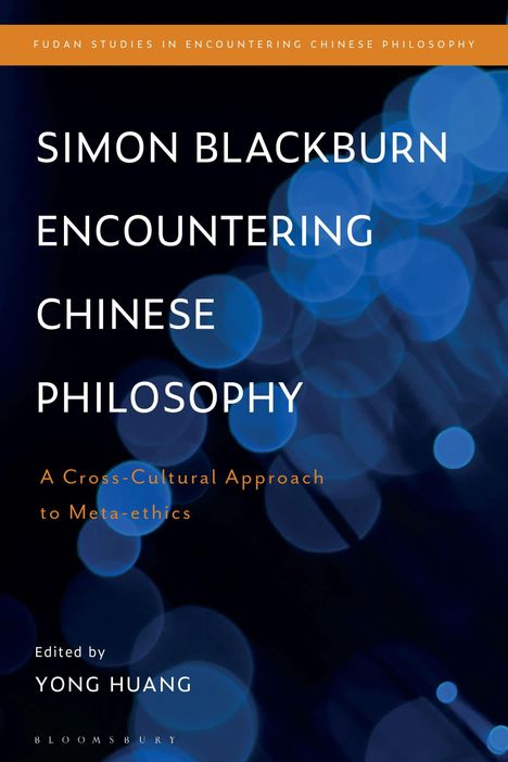 Titel: "Simon Blackburn Encountering Chinese Philosophy". Untertitel: "A Cross-Cultural Approach to Meta-ethics". Editiert von Yong Huang. Hintergrund: Blaue Lichter.