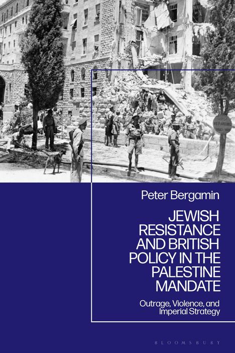 Buchtitel von Peter Bergamin: "Jewish Resistance and British Policy in the Palestine Mandate". Schwarz-Weiß-Foto von Soldaten vor zerstörtem Gebäude.