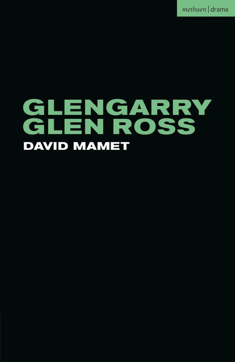 „GLENGARRY GLEN ROSS“ in großer grüner Schrift, darunter „DAVID MAMET“. Oben rechts klein „methuen | drama“. Schwarzer Hintergrund.
