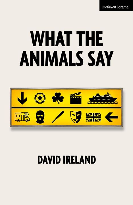„WHAT THE ANIMALS SAY“ und „DAVID IRELAND“ steht auf dem Cover. Gelbe Tafel mit Symbolen darunter.