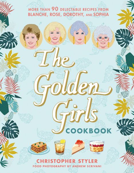 Texte: Mehr als 90 köstliche Rezepte von Blanche, Rose, Dorothy und Sophia. "The Golden Girls Cookbook". Illustrationen von Frauenporträts und Gerichten.
