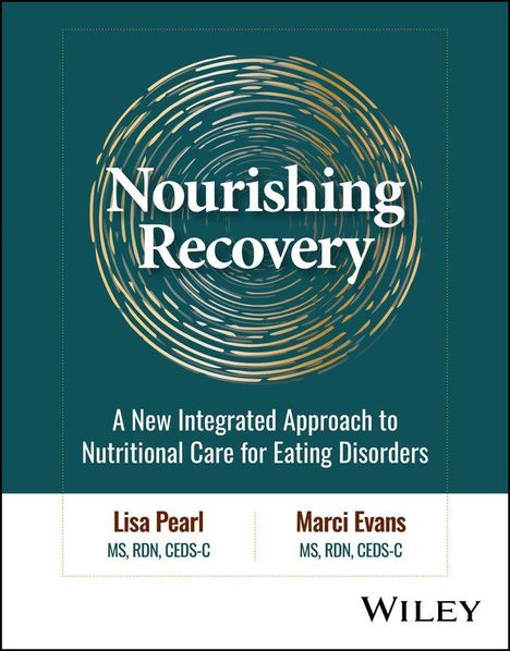 „Nourishing Recovery“: Ein Leitfaden zur Ernährung bei Essstörungen. Autoren: Lisa Pearl, Marci Evans. Wiley-Verlag.