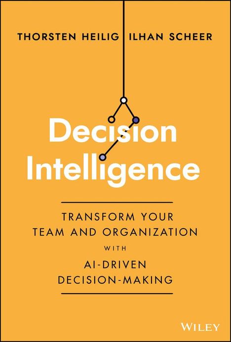 Heilig: Decision Intelligence - Transform Your Team and Or ganization with AI-Driven Decision-Making, Buch