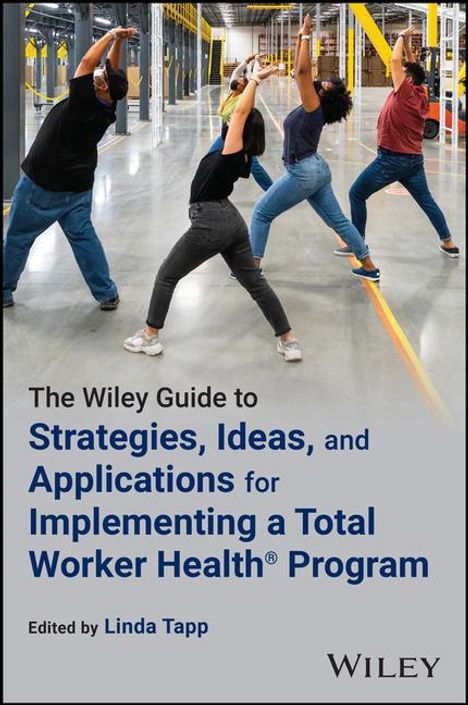 The Wiley Guide to Strategies, Ideas, and Applications for Implementing a Total Worker Health Program, Buch