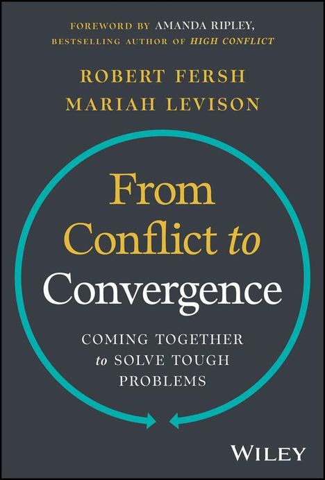 Robert Fersh: From Conflict to Convergence: Coming Together to Solve Tough Problems, Buch