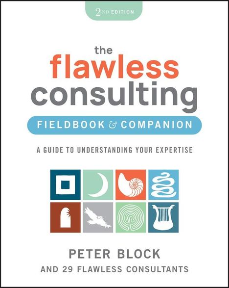 Peter Block (Peter Block Company and Designed Learning): Flawless Consulting Fieldbook, Buch