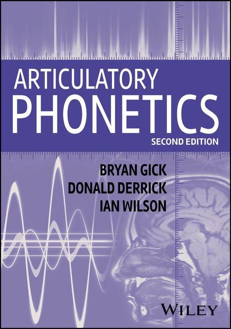 „ARTICULATORY PHONETICS, SECOND EDITION“. Autoren: Bryan Gick, Donald Derrick, Ian Wilson. Schallwellen und Gehirnscan.