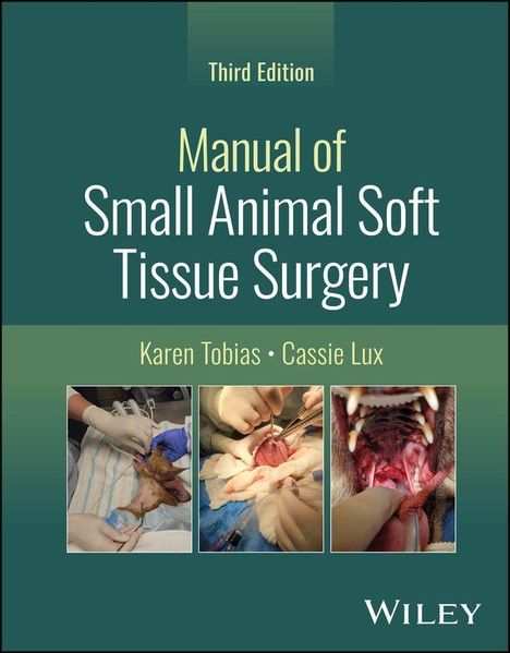 „Third Edition, Manual of Small Animal Soft Tissue Surgery, Karen Tobias, Cassie Lux, WILEY.“ Drei OP-Bilder darunter.