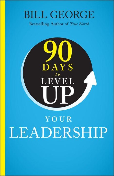 Text: "90 Days to Level Up Your Leadership." Autor: Bill George. Kreis mit Pfeil auf blauem Hintergrund.