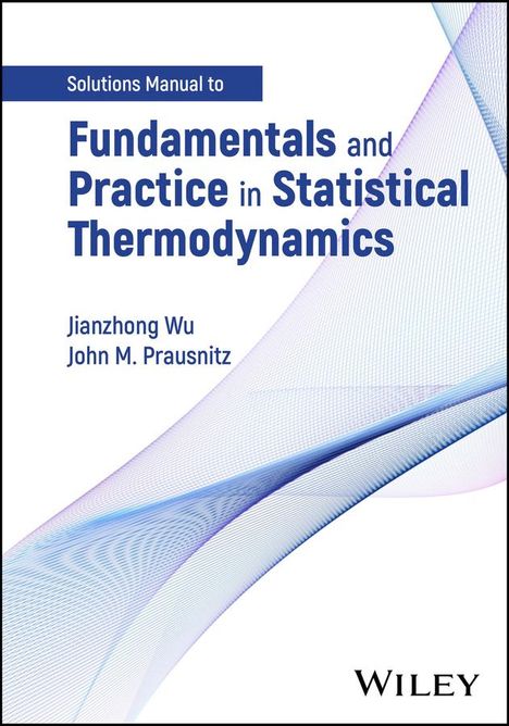 Jianzhong Wu: Fundamentals and Practice in Statistical Thermodynamics, Solutions Manual, Buch