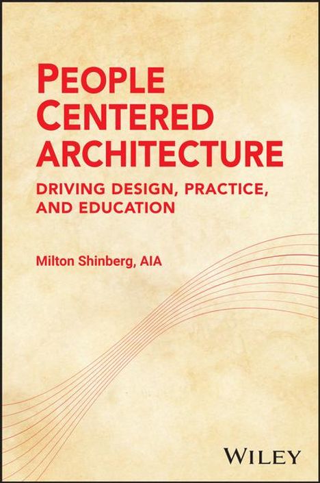 Milton Shinberg: People-Centered Architecture: Driving Design, Practice, and Education, Buch
