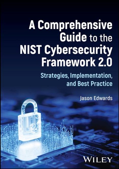 Jason Edwards: A Comprehensive Guide to the NIST Cybersecurity Framework 2.0, Buch