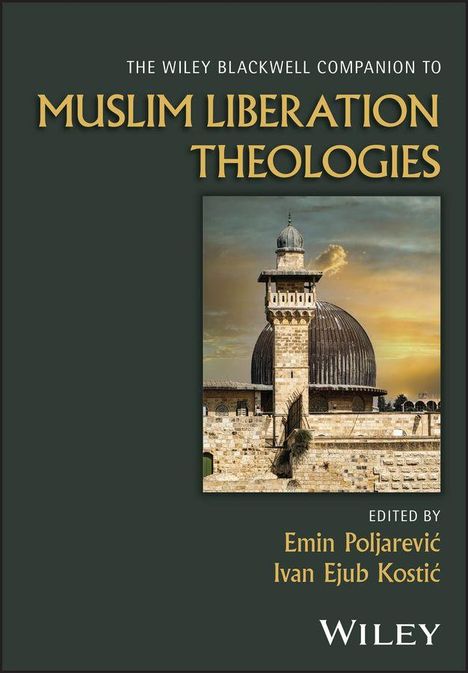 "The Wiley Blackwell Companion to Muslim Liberation Theologies." Bearbeitet von Emin Poljarević, Ivan Ejub Kostić. Bild einer Moschee.