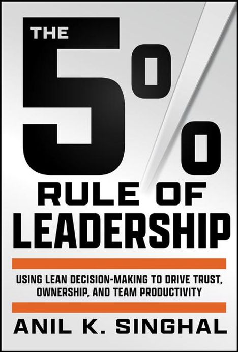 Anil Singhal: The 5% Rule of Leadership, Buch