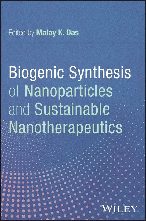 Titel: "Biogenic Synthesis of Nanoparticles and Sustainable Nanotherapeutics". Herausgeber: Malay K. Das. Blauer Hintergrund mit Punktmustern.