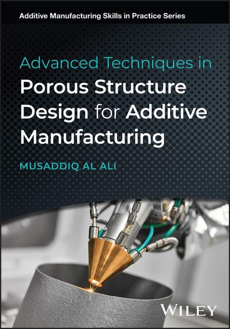 Musaddiq Al Ali: Advanced Techniques in Porous Structure Design for Additive Manufacturing, Buch