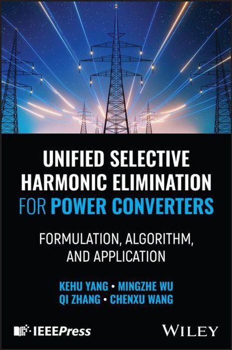 Kehu Yang: Unified Selective Harmonic Elimination for Power Converters, Buch