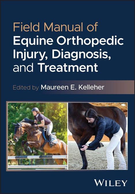 Text: "Field Manual of Equine Orthopedic Injury, Diagnosis, and Treatment. Edited by Maureen E. Kelleher. WILEY." Unten zwei Fotos: links eine Reiterin über einem Hindernis, rechts eine Frau untersucht ein Pferdebein.