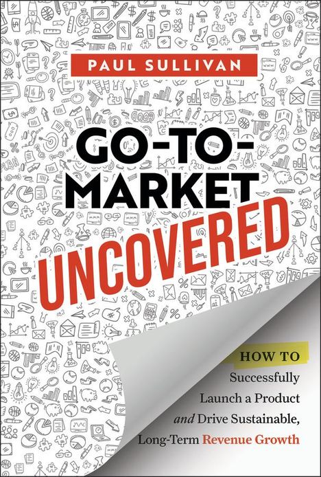 Paul A Sullivan: Go-To-Market Uncovered, Buch