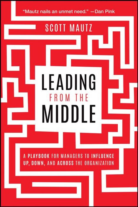 Scott Mautz: Leading from the Middle, Buch