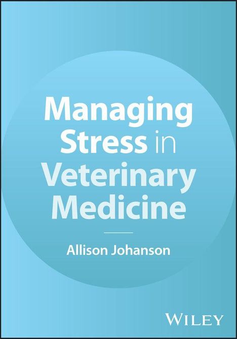 "Managing Stress in Veterinary Medicine" von Allison Johanson, auf hellblauem Hintergrund, unteres Logo von Wiley.