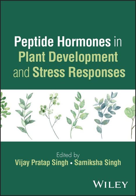 „Peptide Hormones in Plant Development and Stress Responses“, bearbeitet von Vijay Pratap Singh und Samiksha Singh. Pflanzenillustrationen.