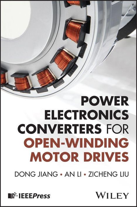 Titel: POWER ELECTRONICS CONVERTERS FOR OPEN-WINDING MOTOR DRIVES. Autoren: DONG JIANG, AN LI, ZICHENG LIU. Links: IEEEPress. Unten: Logo Wiley. Bild: Elektrische Wicklung.