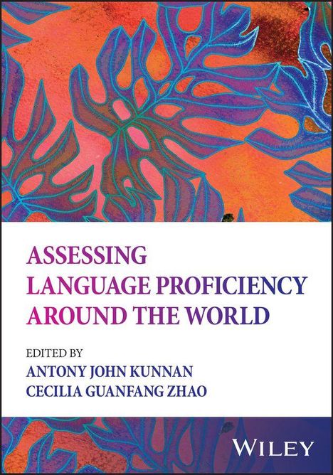 "Assessing Language Proficiency Around the World" steht in violett-roter Schrift. Darunter Editoren: Antony John Kunnan, Cecilia Guanfang Zhao. Ein farbenfrohes Blattmotiv ziert den Hintergrund. Oben steht "Wiley."