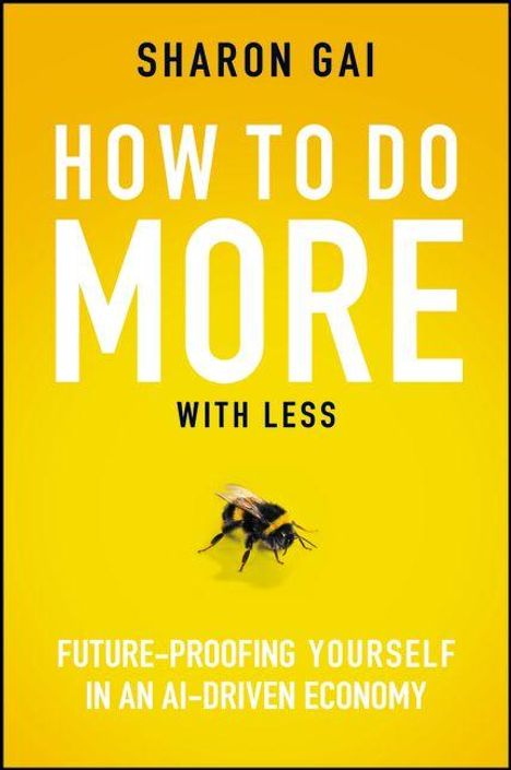 Sharon Gai: How to Do More with Less, Buch
