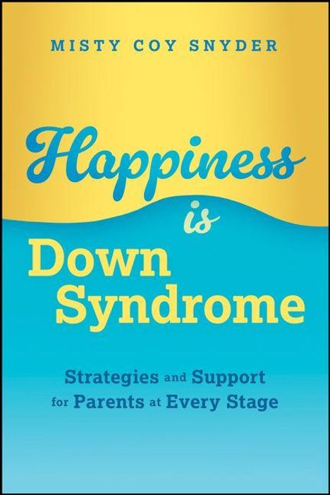 "Happiness is Down Syndrome: Strategies and Support for Parents at Every Stage" steht in gelber und blauer Schrift auf Farbverlauf.