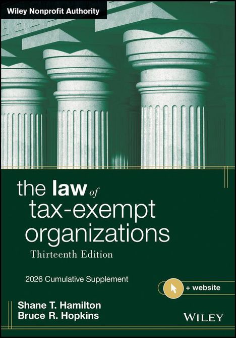 Wiley Nonprofit Authority. The Law of Tax-Exempt Organizations, Thirteenth Edition, 2026 Supplement. Shane T. Hamilton, Bruce R. Hopkins. Abbildung von Säulen.