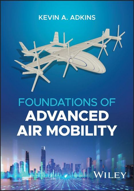 Text: "KEVIN A. ADKINS", "FOUNDATIONS OF ADVANCED AIR MOBILITY", "WILEY". Illustration eines futuristischen Flugzeugs über einer Stadt.