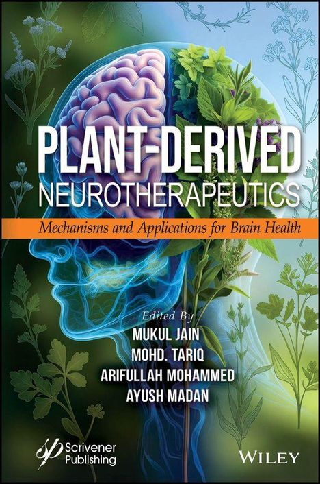 Text: "Plant-Derived Neurotherapeutics - Mechanisms and Applications for Brain Health. Mukul Jain, Mohd Tariq, Arifullah Mohammed, Ayush Madan. Scrivener Publishing, Wiley." 

Illustration eines menschlichen Kopfes und Pflanzen.