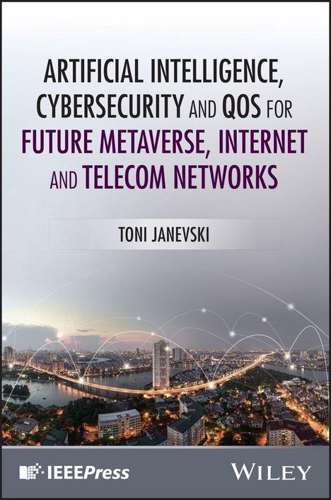 Text: "ARTIFICIAL INTELLIGENCE, CYBERSECURITY AND QOS FOR FUTURE METAVERSE, INTERNET AND TELECOM NETWORKS. TONI JANEVSKI." Unten Stadtansicht bei Dämmerung mit Verbindungsnetzwerk.