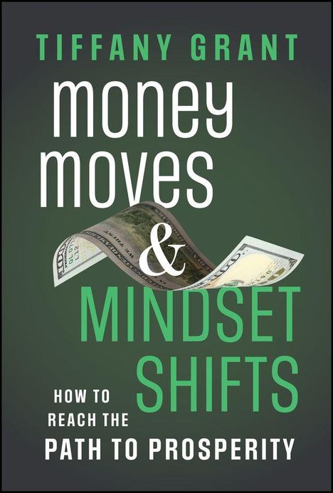 Text: "Tiffany Grant. Money Moves & Mindset Shifts. How to Reach the Path to Prosperity." Dollar-Schein in der Mitte.