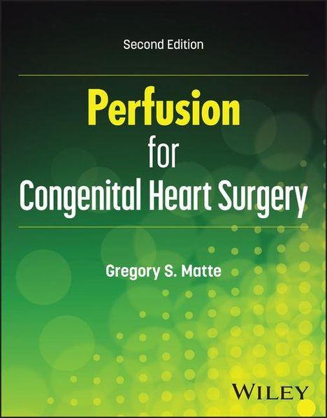 Zweite Ausgabe: "Perfusion for Congenital Heart Surgery" von Gregory S. Matte. Grüner Hintergrund mit gelben Punkten.