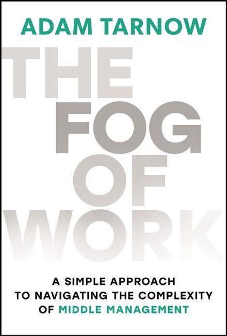 Text: "Adam Tarnow, The Fog of Work, A simple approach to navigating the complexity of middle management." Bucheinband in Weiß.