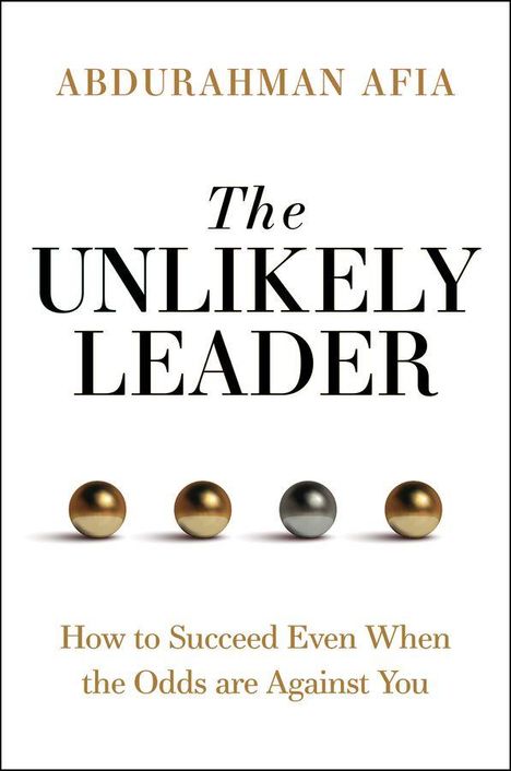 „The UNLIKELY LEADER“ von Abdurahman Afia. Untertitel: „How to Succeed Even When the Odds are Against You“. Darunter vier Kugeln.