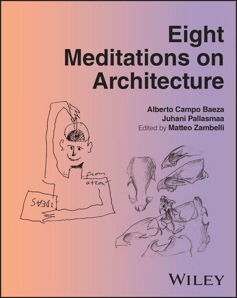 "Eight Meditations on Architecture" von Alberto Campo Baeza, Juhani Pallasmaa, Matteo Zambelli. Strichzeichnungen von Köpfen und einem Mann.