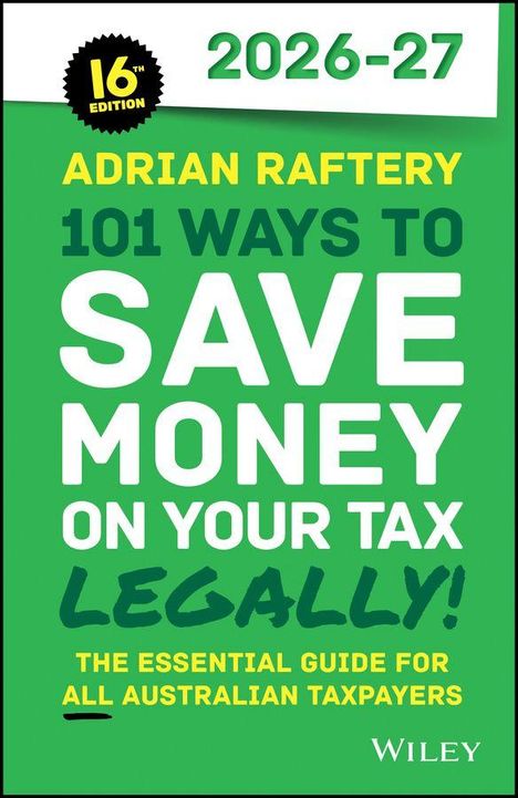 Text: "2026-27, 16th Edition, Adrian Raftery, 101 Ways to Save Money on Your Tax Legally, The Essential Guide for All Australian Taxpayers, Wiley." Grüner Hintergrund.