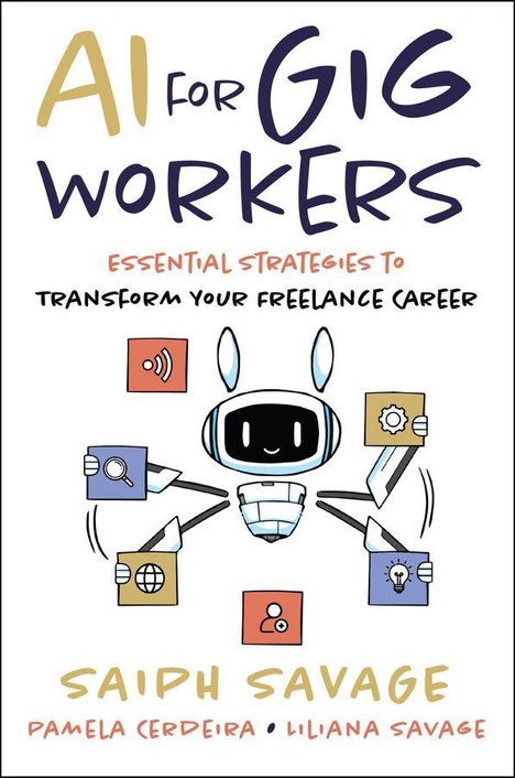 Titel: "AI for Gig Workers: Essential Strategies to Transform Your Freelance Career" von Saiph Savage. Illustration: Ein Roboter hält Symbole.