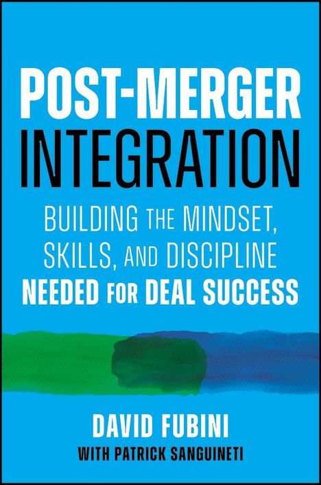 Text: "Post-Merger Integration: Building the mindset, skills, and discipline needed for deal success." Autoren: David Fubini, Patrick Sanguineti. Hintergrund: Blau mit grüner Linie.